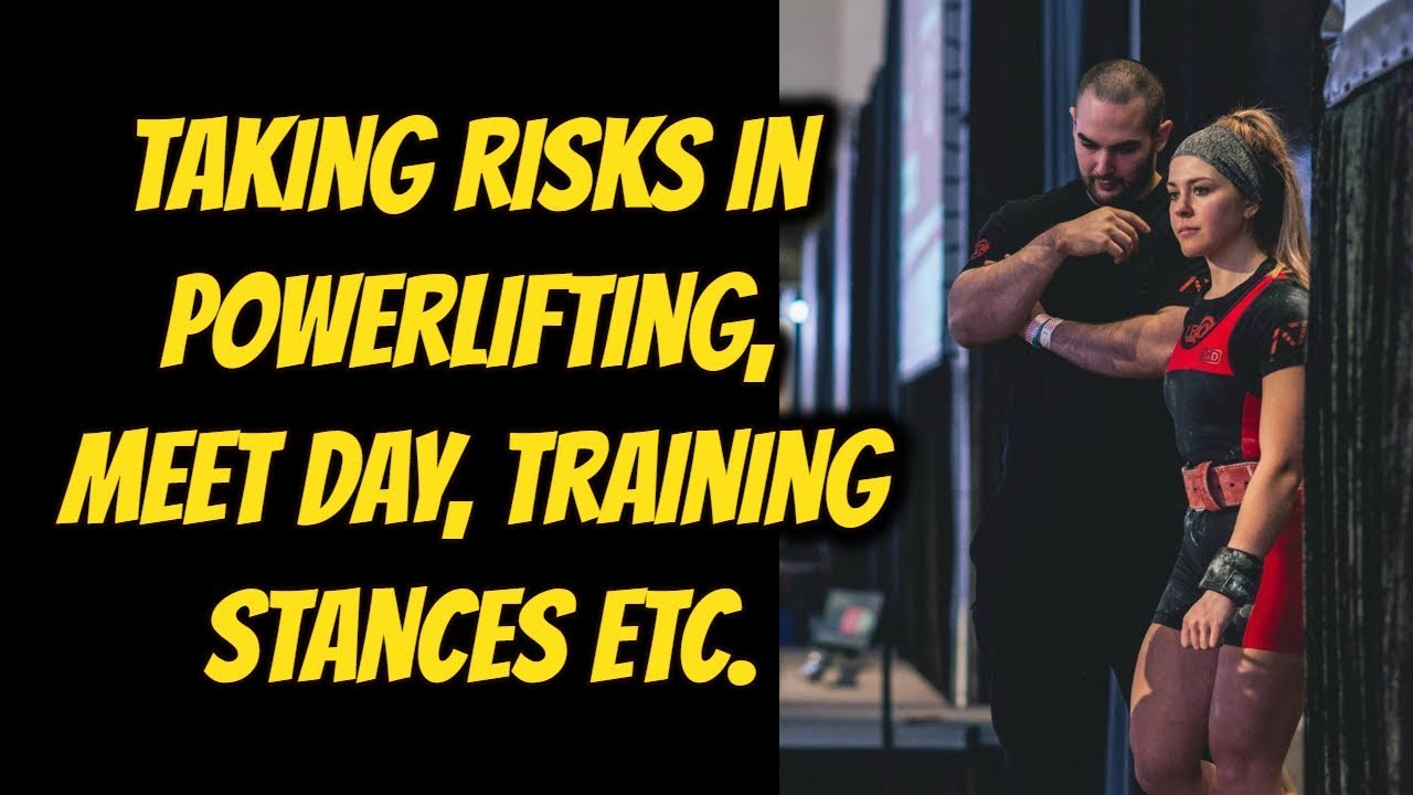 Taking Risks In Powerlifting, Training, Meet Day, Nutrition, Etc.