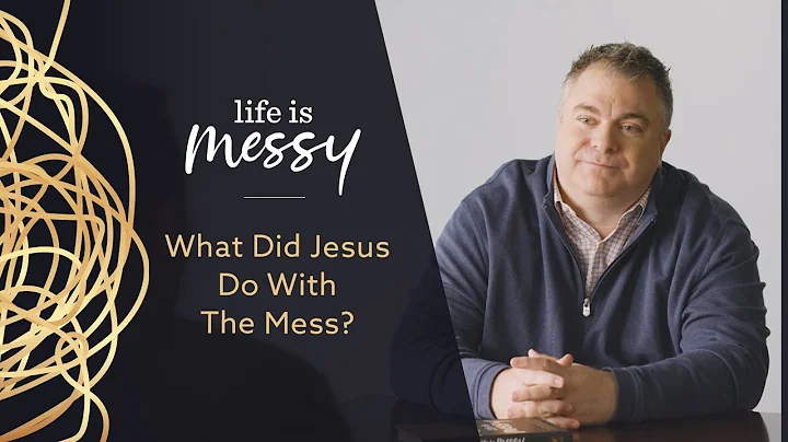 Life Can Change For The Better! Jesus Wants To Step Into The Mess - Life Is Messy