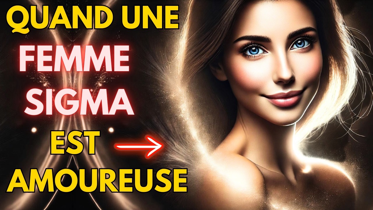 9 SIGNES Qu’une Femme SIGMA Est Vraiment AMOUREUSE de VOUS