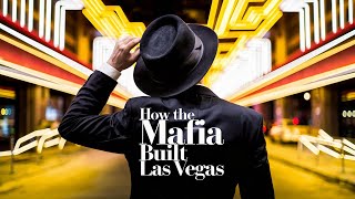 How the Mafia Built Las Vegas