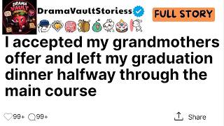 I accepted my grandmothers offer and left my graduation dinner halfway through the main course e