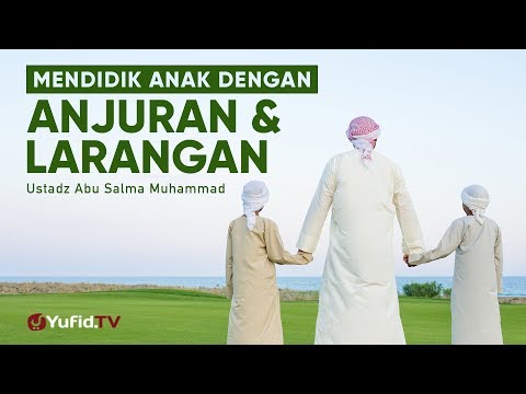 ceramah-singkat:-mendidik-anak-dengan-anjuran-dan-larangan---ustadz-abu-salma-muhammad