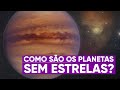 A vida dos planetas mais solitários da galáxia