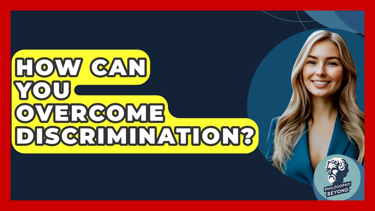 How Can You Overcome Discrimination? - Philosophy Beyond