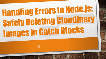 Handling Errors in Node.js: Safely Deleting Cloudinary Images in Catch Blocks