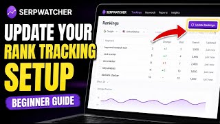 How to update your rank tracking setup with SERPWatcher - Beginner Guide