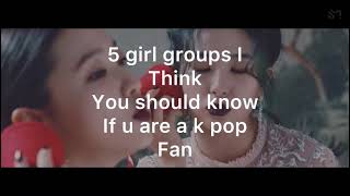 5 girl groups I think you should know if u are a k pop fan