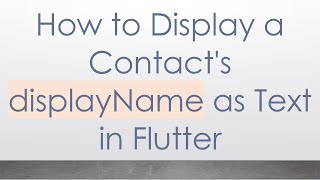 How To Display A Contacts Displayname As Text In Flutter