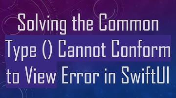 Solving the Common Type () Cannot Conform to View Error in SwiftUI