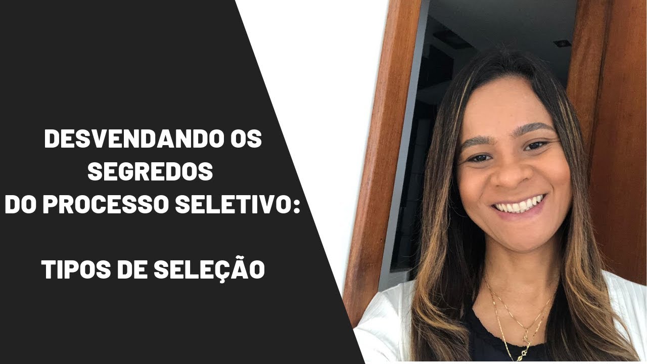 Desvendando os segredos do processo seletivo. Tipos de Seleção. (Vídeo ...