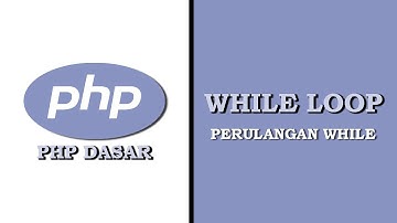 PHP Dasar Perulangan While (While Loop)