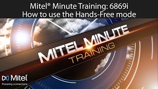 Mitel® Minute Training: 6869i How to use the Hands-Free Mode