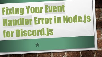 Fixing Your Event Handler Error in Node.js for Discord.js
