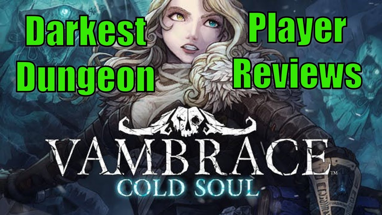 Vambrace: Cold Soul Reviewed By A Darkest Dungeon Player