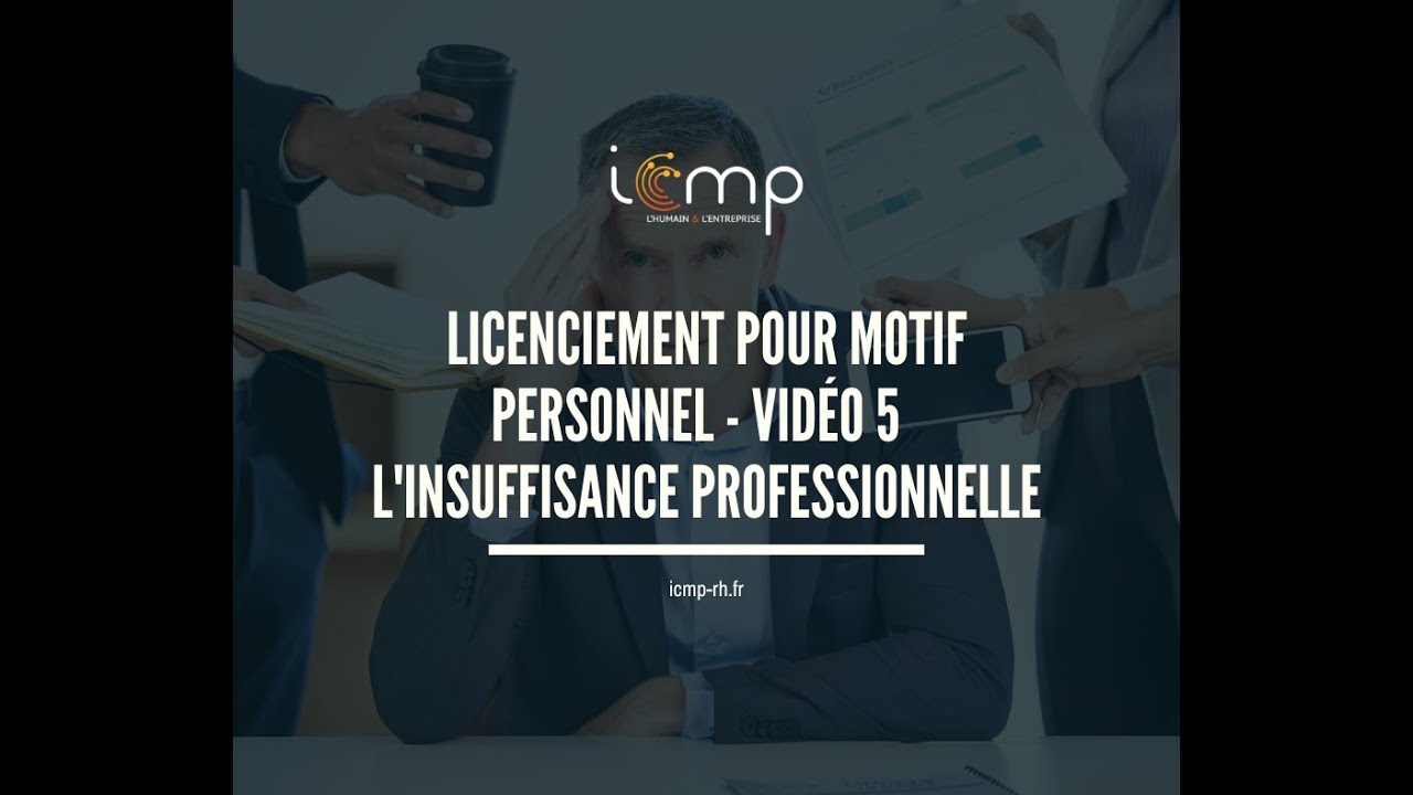 LICENCIEMENT POUR MOTIF PERSONNEL – VIDEO 5 – L’INSUFFISANCE PROFESSIONNELLE