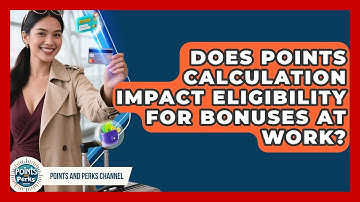 Does Points Calculation Impact Eligibility for Bonuses at Work? | Points and Perks Channel News