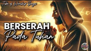 Lagu Rohani Terbaru 2025 | Berserah Pada Tuhan (Official Lyrics Video) | Tube of Worship Songs