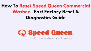How To Reset Speed Queen Commercial Washer - Fast Factory Reset & Diagnostics Guide