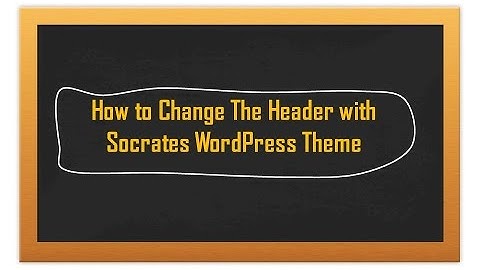 How to Change The Header with Socrates Wordpress Theme