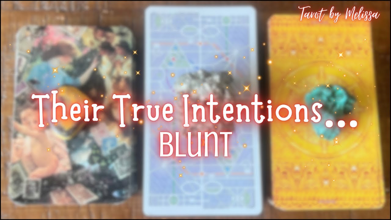 Pick-a-Card: Their True Intentions…Blunt ✨