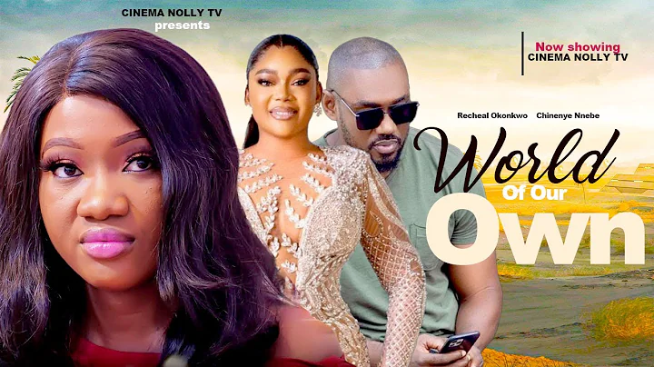 World Of Our Own - Recheal Okonkwo , Eddie Watson , Chinenye Nnebe 2023 Latest Nigerian Movie