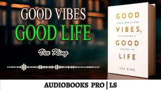 Good Vibes Good Life Audiobook | Manifest Positivity & Inner Peace with Vex King