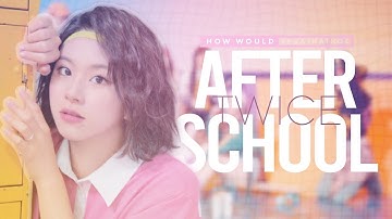 [how would] twice - after school