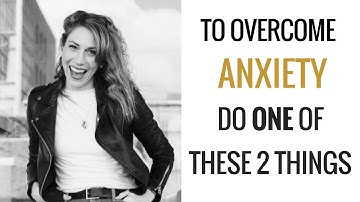 To Overcome Anxiety Just Do ONE Of These 2 Things | How to Overcome Anxiety