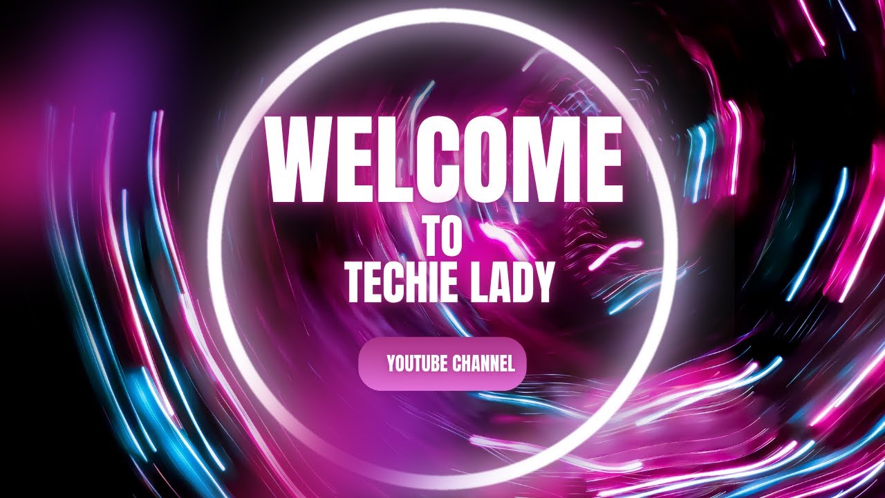 Welcome to techie lady youtube channel