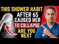 She Showered Like This After 65 and Collapsed — Doctor Explains Why