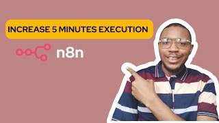 N8N Bypass 5 minutes execution time limit