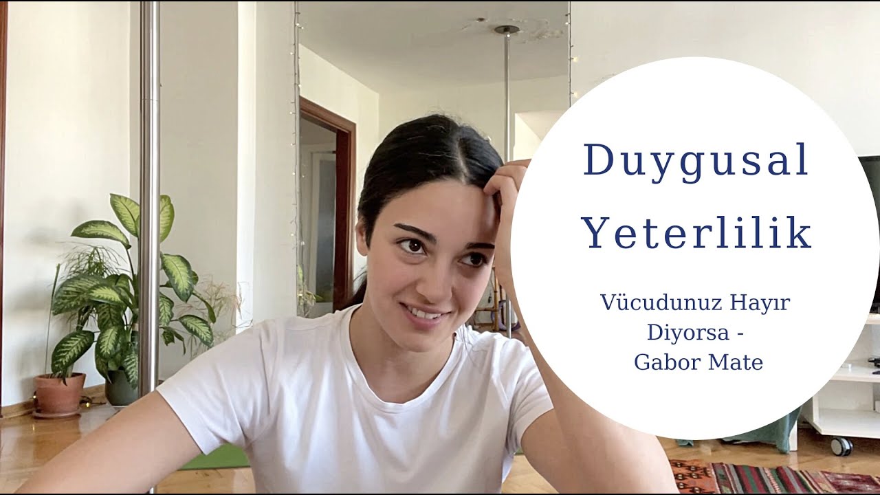 Beden Sohbetleri 5 - Duygusal Yeterlilik; Vücudunuz Hayır Diyorsa Kitabından (Gabor Mate)