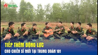 Tiếp thêm động lực cho chiến sĩ mới tại Trung đoàn 101- Báo QĐND