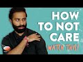 How to Completely Stop Caring About What People Think of You