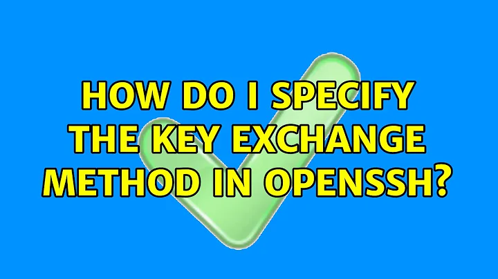 How do I specify the key exchange method in OpenSSH?