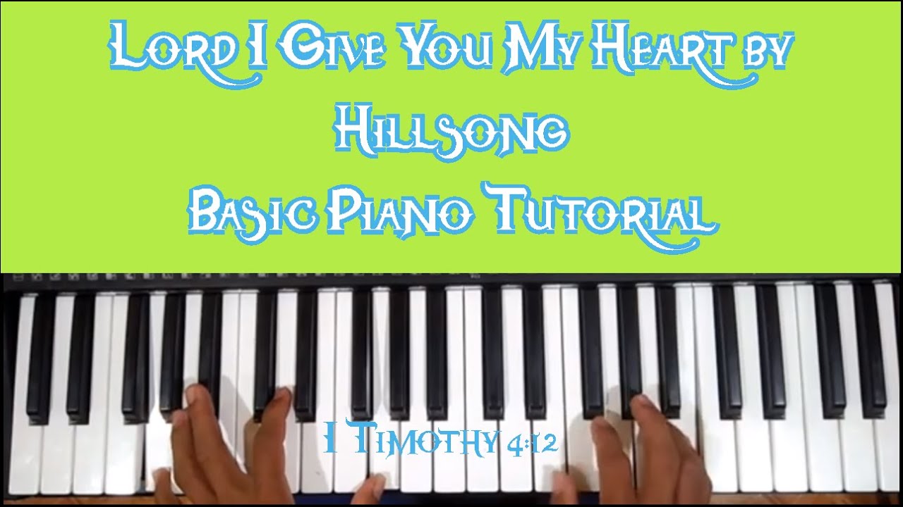 Lord I Give You My Heart by Hillsong ( Basic Piano Lord I Give You My Heart by Hillsong ( Basic Piano