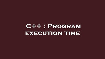 C++ : Program execution time