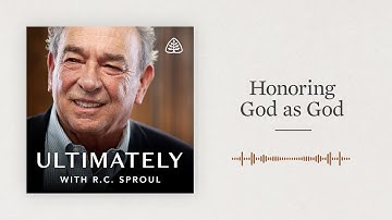 Honoring God as God: Ultimately with R.C. Sproul