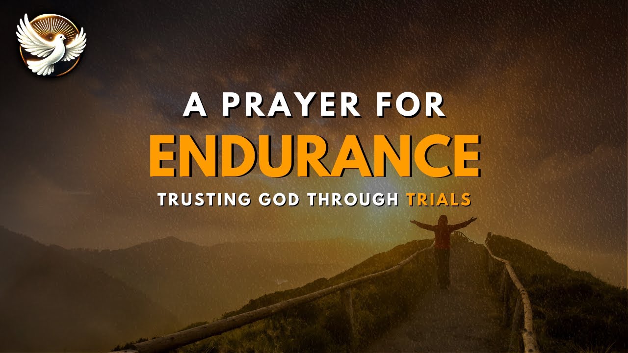 A Prayer for Endurance – Trusting God to Sustain Me Through Trials ...