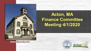Acton, MA Finance Committee Meeting 4/1/2020