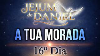 16º DIA - A TUA MORADA| 🕊️JEJUM DE DANIEL🕊️