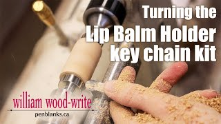 Turning the Lip Balm Holder Key Chain kit by William Wood-Write 6,666 views 2 years ago 10 minutes, 10 seconds