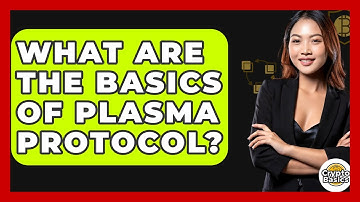 What Are The Basics Of Plasma Protocol? - CryptoBasics360.com
