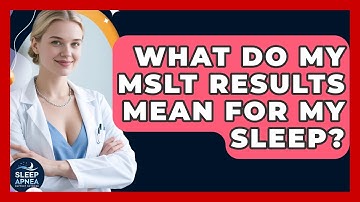 What Do My MSLT Results Mean For My Sleep? - Sleep Apnea Support Network