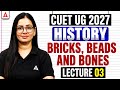 CUET History 2027 | Bricks, Beads and Bones Part 03 | CUET Humanities Preparation 2027