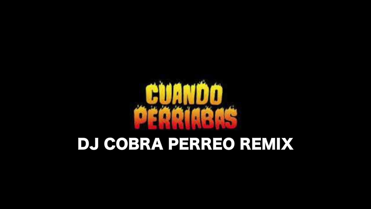 CUANDO PERRIABAS - BAD BUNNY (DJ COBRA REMIX) - YouTube