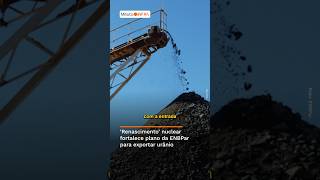 ‘Renascimento’ nuclear fortalece plano da ENBPar para exportar urânio.