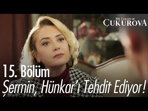 Şermin, Hünkar'ı tehdit ediyor! - Bir Zamanlar Çukurova 15. Bölüm