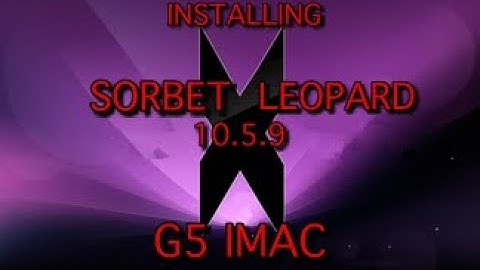 INSTALLING SORBET LEOPARD 10.5.9 ON A PPC G5 IMAC