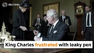 King Charles loses patience with a leaky pen